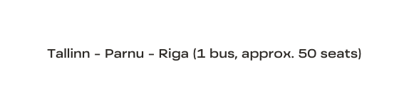 Tallinn Parnu Riga 1 bus approx 50 seats